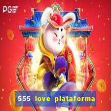 555 love plataforma de jogos